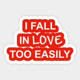 I Fall In Love Too Easily Sticker